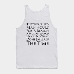 Why Are They Called Man Hours Tank Top